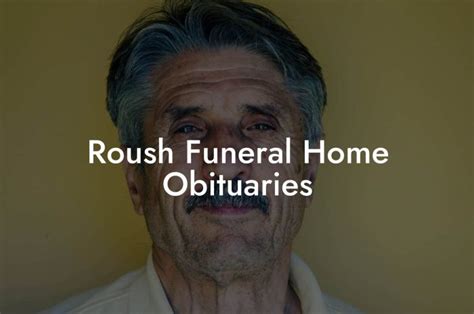 We will remember him forever. . Roush funeral home obituaries up updates
